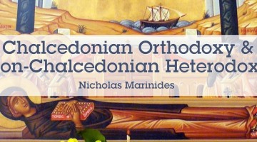 Chalcedonian Orthodoxy and Non-Chalcedonian Heterodoxy