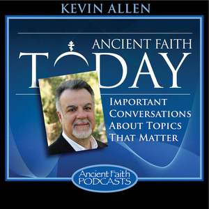 Ancient Faith Today with Kevin Allen