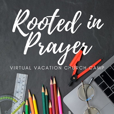 Rooted in Prayer Virtual Vacation Church Camp