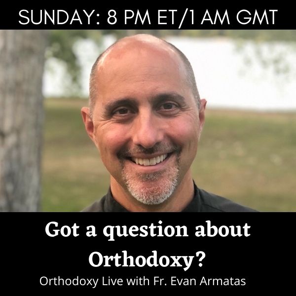 Orthodoxy Live with Fr. Evan Armatas