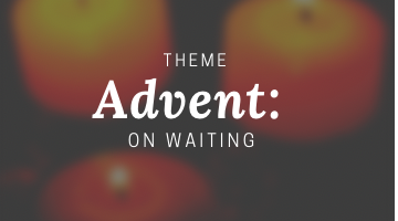 Graphic of words Theme Advent On Waiting