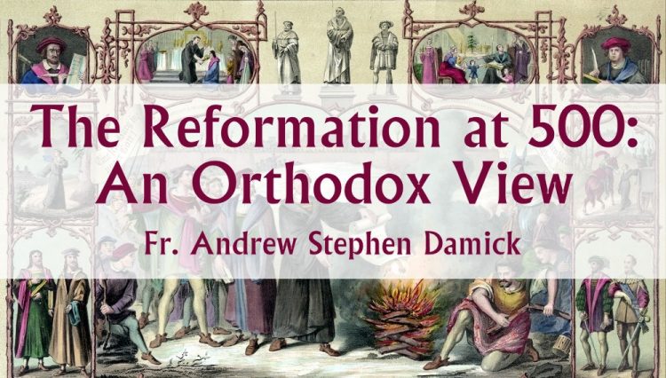 The Reformation at 500: An Orthodox View – Orthodoxy and Heterodoxy