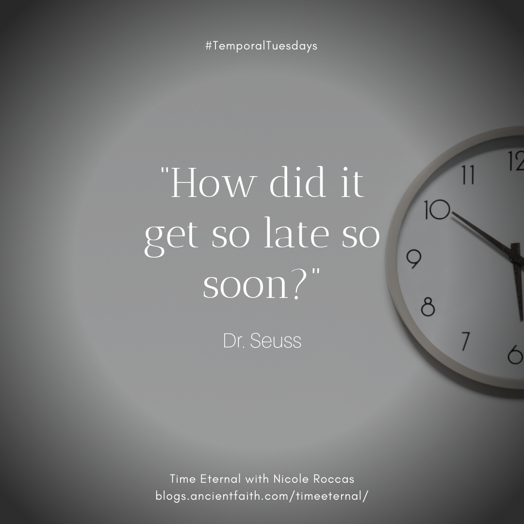 “How did it get so late so soon?”  Dr. Seuss